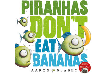 Piranhas Don’t Eat Bananas